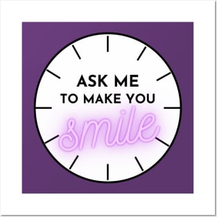 ASK ME TO MAKE YOU SMILE Posters and Art